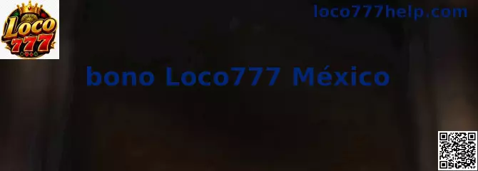 Información sobre bono Loco777 México