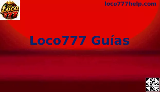 Guías oficiales y promociones exclusivas de Loco777 México