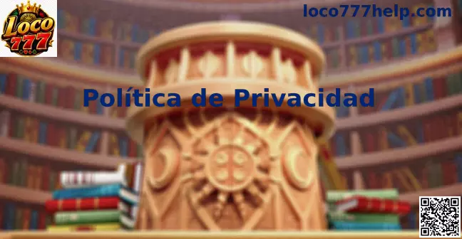 Privacidad y protección de datos de Loco777 en México